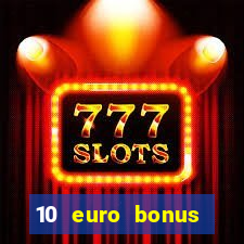 10 euro bonus einzahlung casino