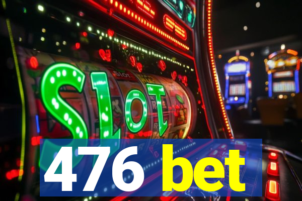 476 bet