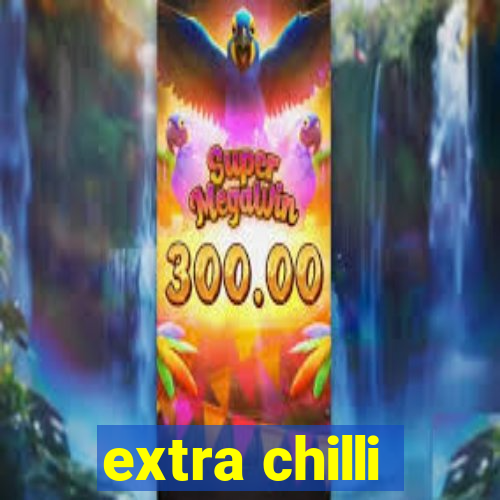 extra chilli