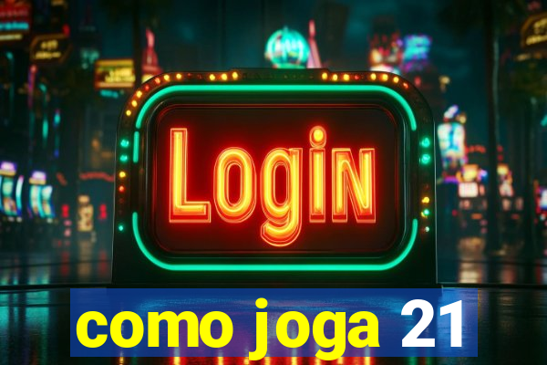 como joga 21