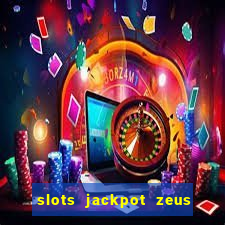 slots jackpot zeus early access