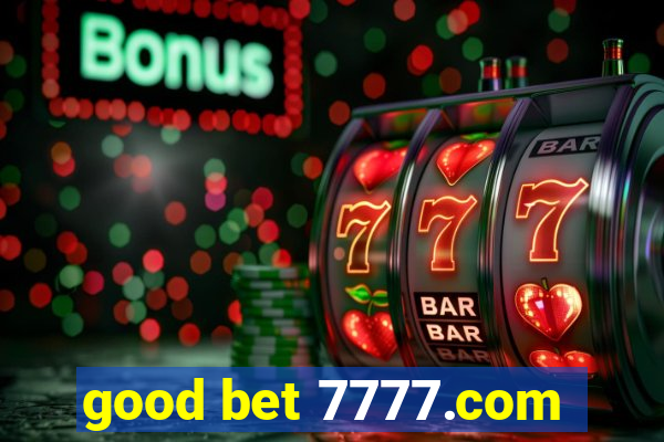 good bet 7777.com