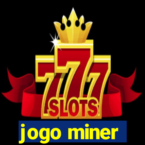 jogo miner