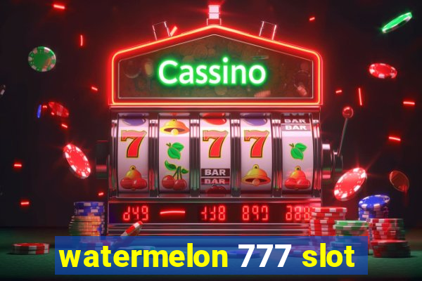 watermelon 777 slot