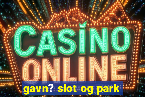 gavn? slot og park