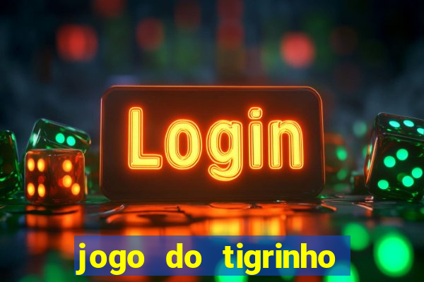 jogo do tigrinho que da bonus sem deposito