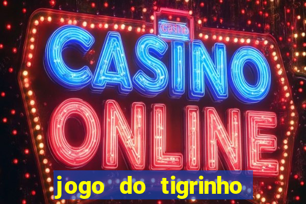 jogo do tigrinho que da bonus sem deposito