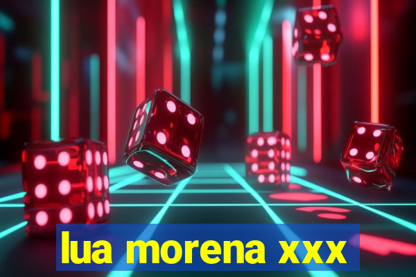 lua morena xxx