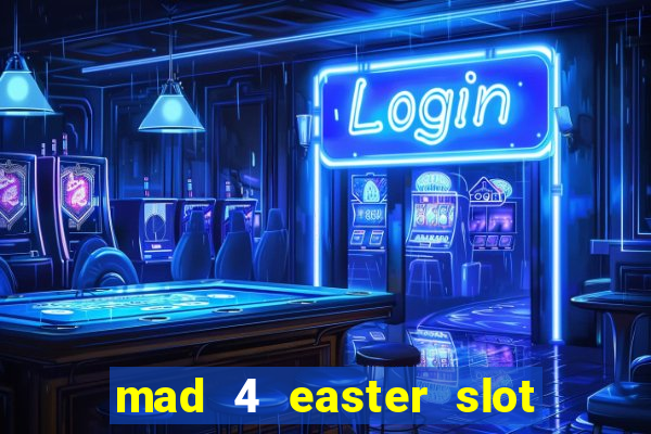 mad 4 easter slot free play