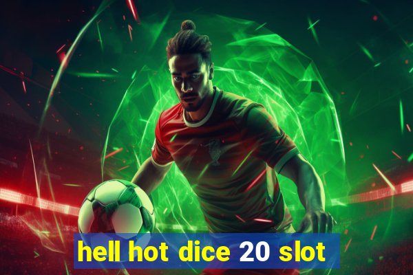 hell hot dice 20 slot