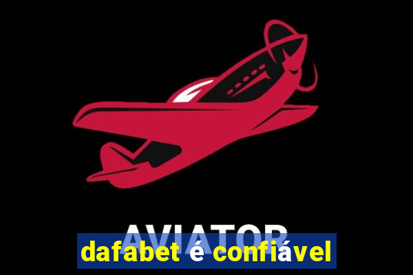 dafabet é confiável