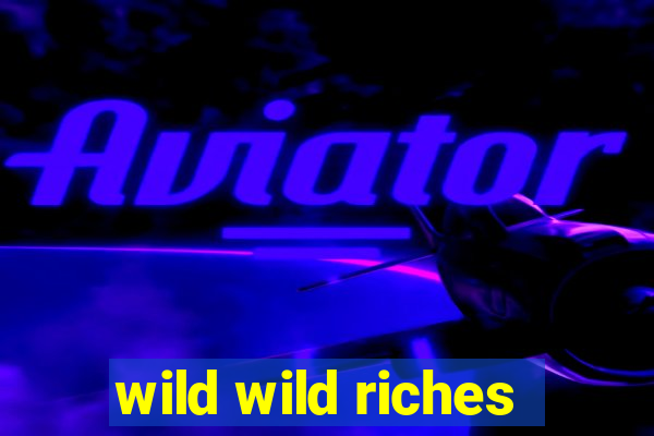 wild wild riches