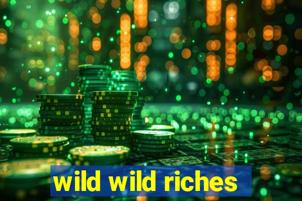 wild wild riches