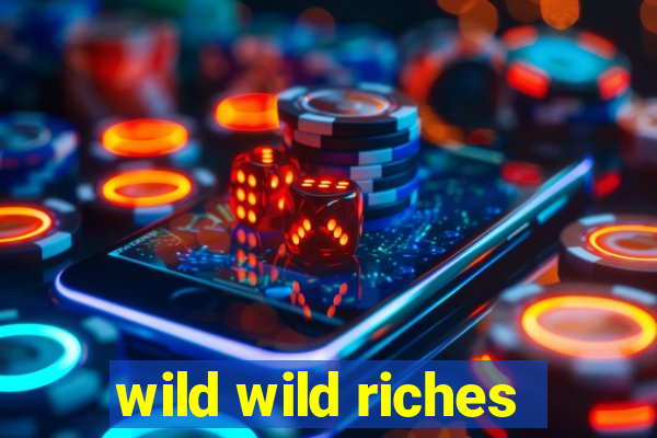 wild wild riches