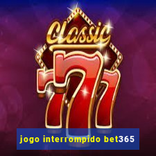 jogo interrompido bet365