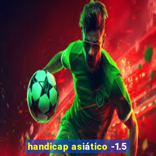 handicap asiático -1.5