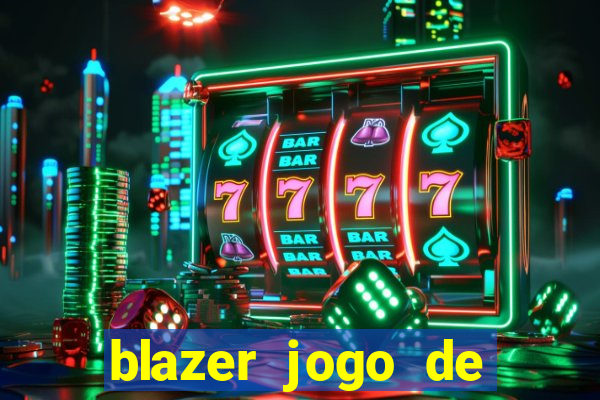 blazer jogo de ganhar dinheiro