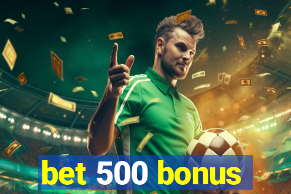 bet 500 bonus