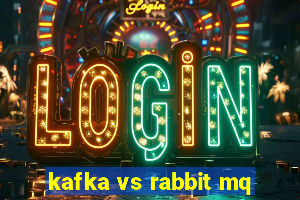 kafka vs rabbit mq