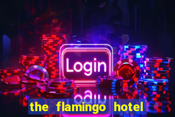 the flamingo hotel and casino