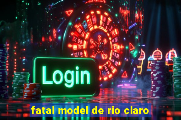 fatal model de rio claro