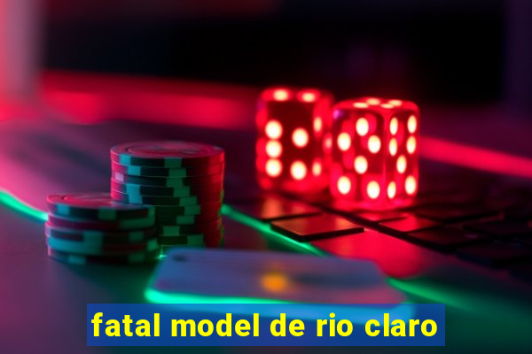 fatal model de rio claro