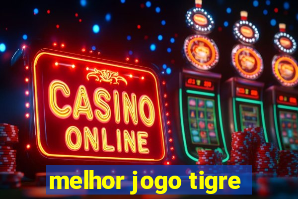 melhor jogo tigre