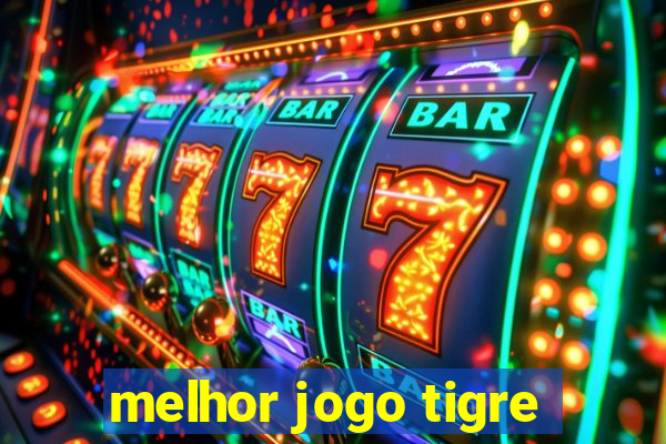 melhor jogo tigre