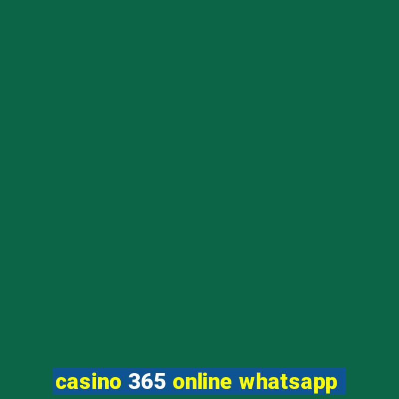 casino 365 online whatsapp