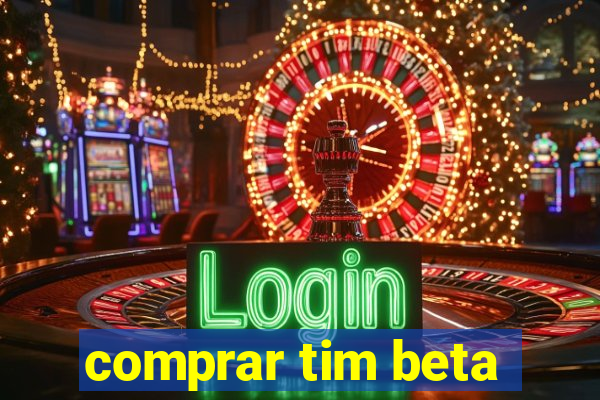 comprar tim beta