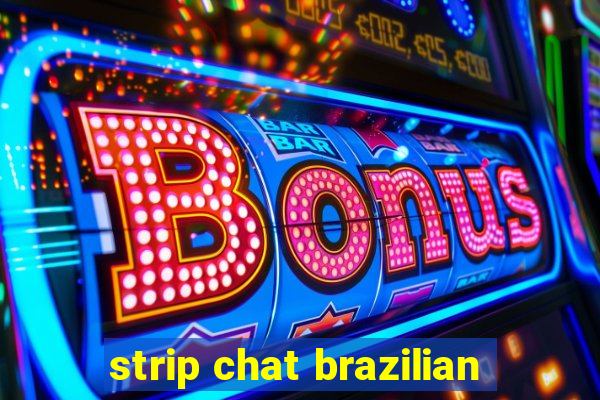 strip chat brazilian