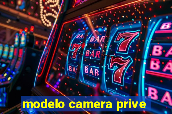 modelo camera prive