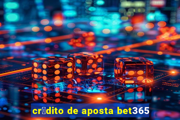 cr茅dito de aposta bet365