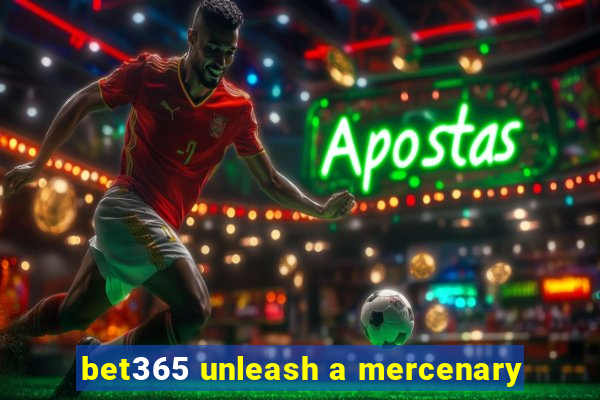 bet365 unleash a mercenary