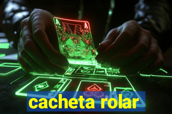 cacheta rolar