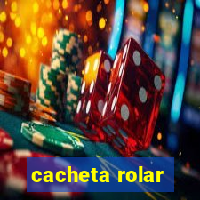 cacheta rolar