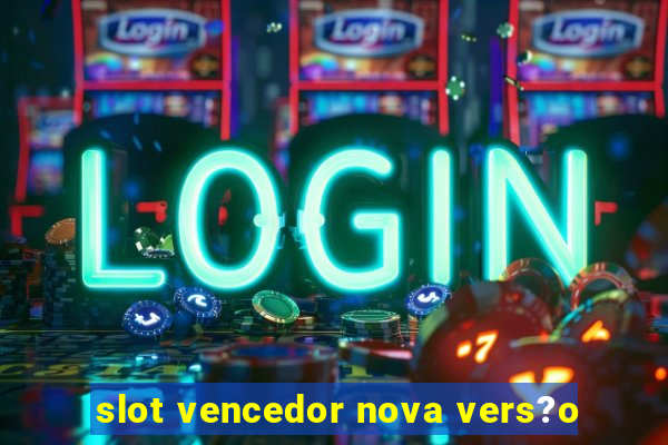 slot vencedor nova vers?o