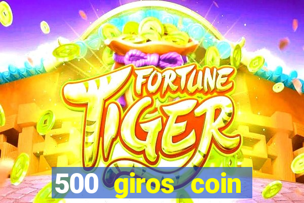 500 giros coin master grátis