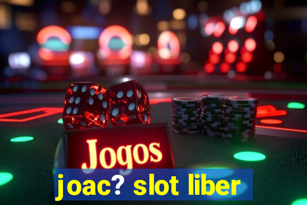 joac? slot liber