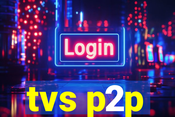 tvs p2p