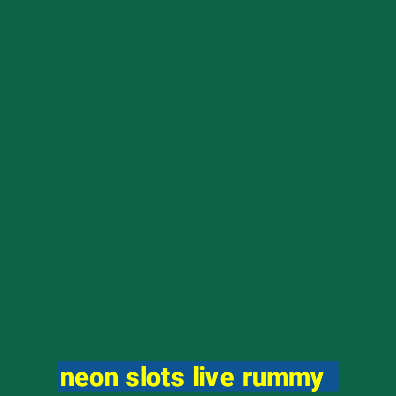 neon slots live rummy