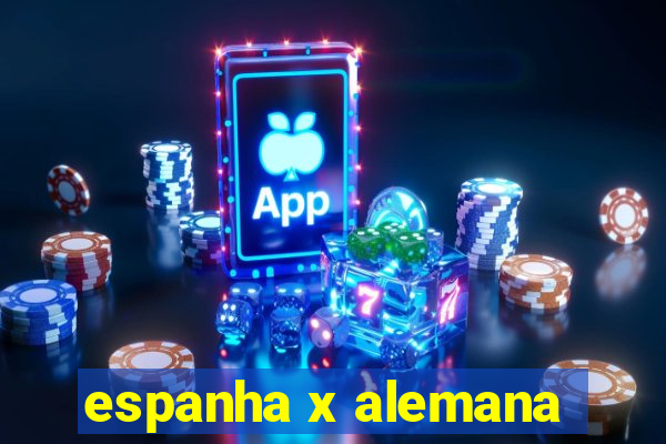 espanha x alemana