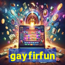 gayfirfun