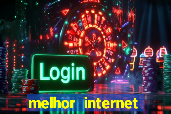 melhor internet para jogar online