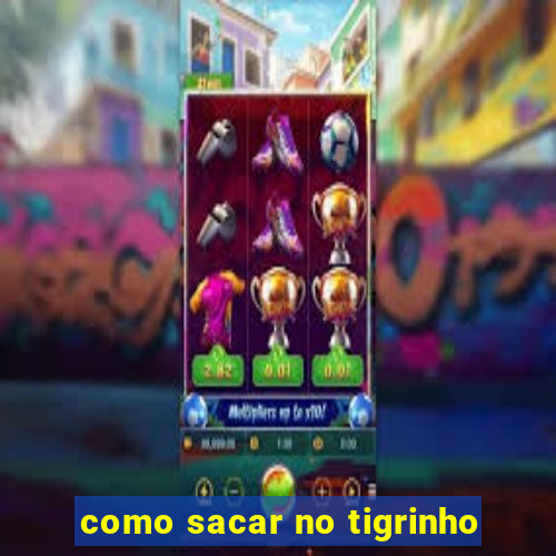 como sacar no tigrinho