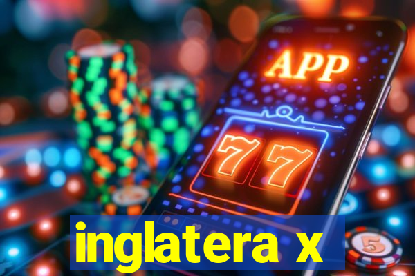 inglatera x