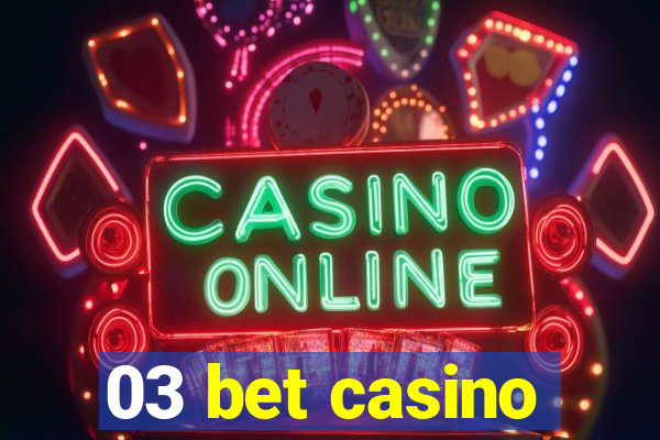 03 bet casino