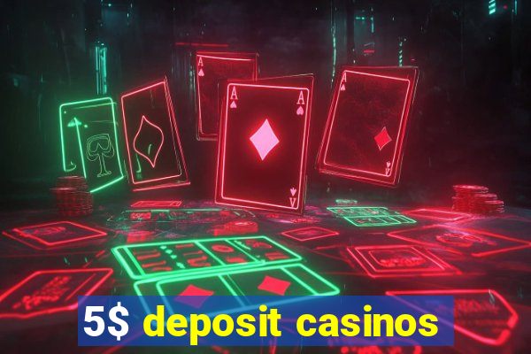 5$ deposit casinos