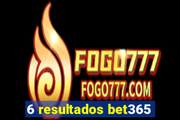 6 resultados bet365