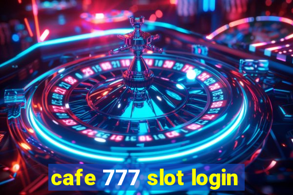 cafe 777 slot login